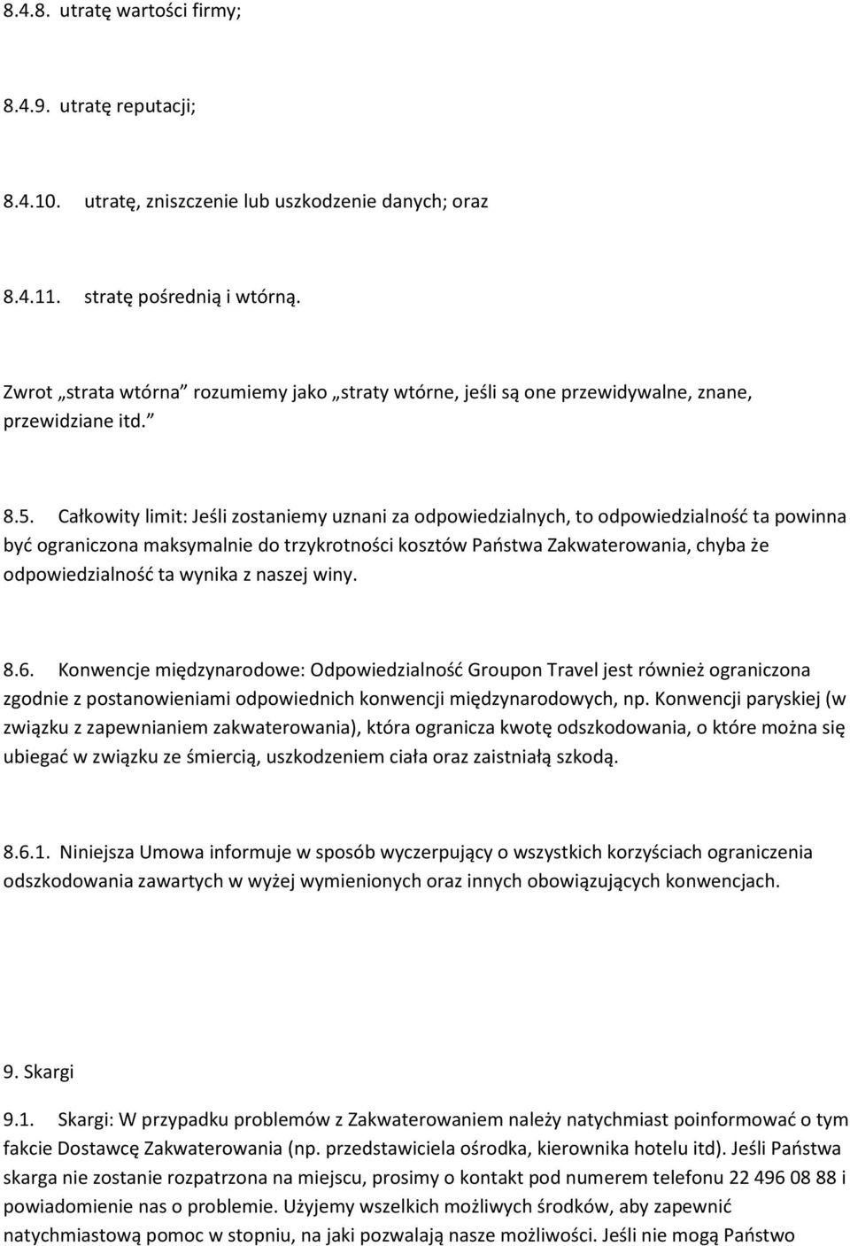 Całkowity limit: Jeśli zostaniemy uznani za odpowiedzialnych, to odpowiedzialność ta powinna być ograniczona maksymalnie do trzykrotności kosztów Państwa Zakwaterowania, chyba że odpowiedzialność ta