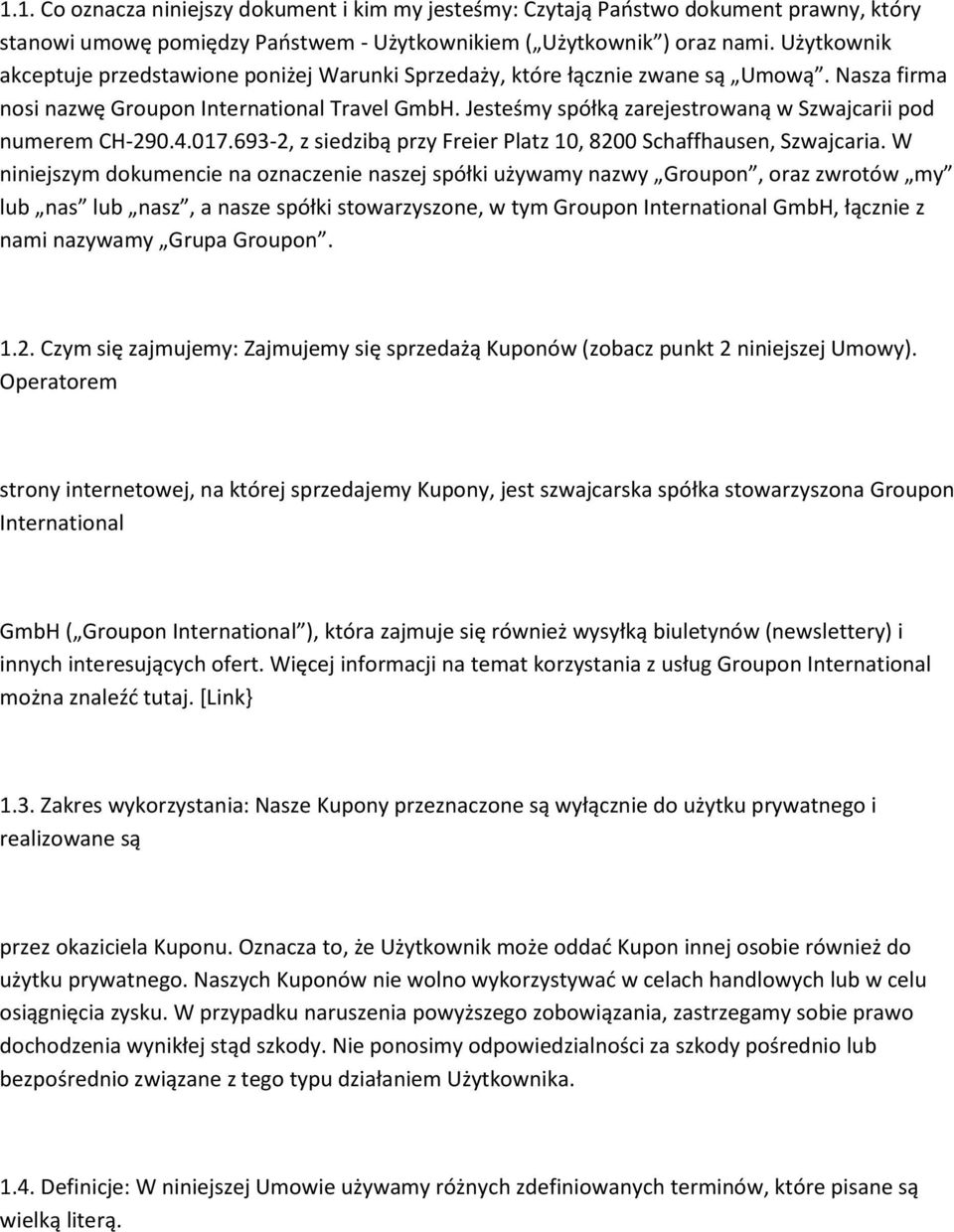 Jesteśmy spółką zarejestrowaną w Szwajcarii pod numerem CH-290.4.017.693-2, z siedzibą przy Freier Platz 10, 8200 Schaffhausen, Szwajcaria.