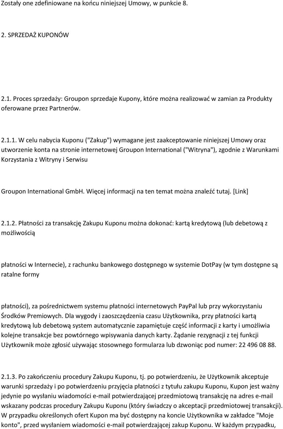 1. W celu nabycia Kuponu ("Zakup") wymagane jest zaakceptowanie niniejszej Umowy oraz utworzenie konta na stronie internetowej Groupon International ("Witryna"), zgodnie z Warunkami Korzystania z