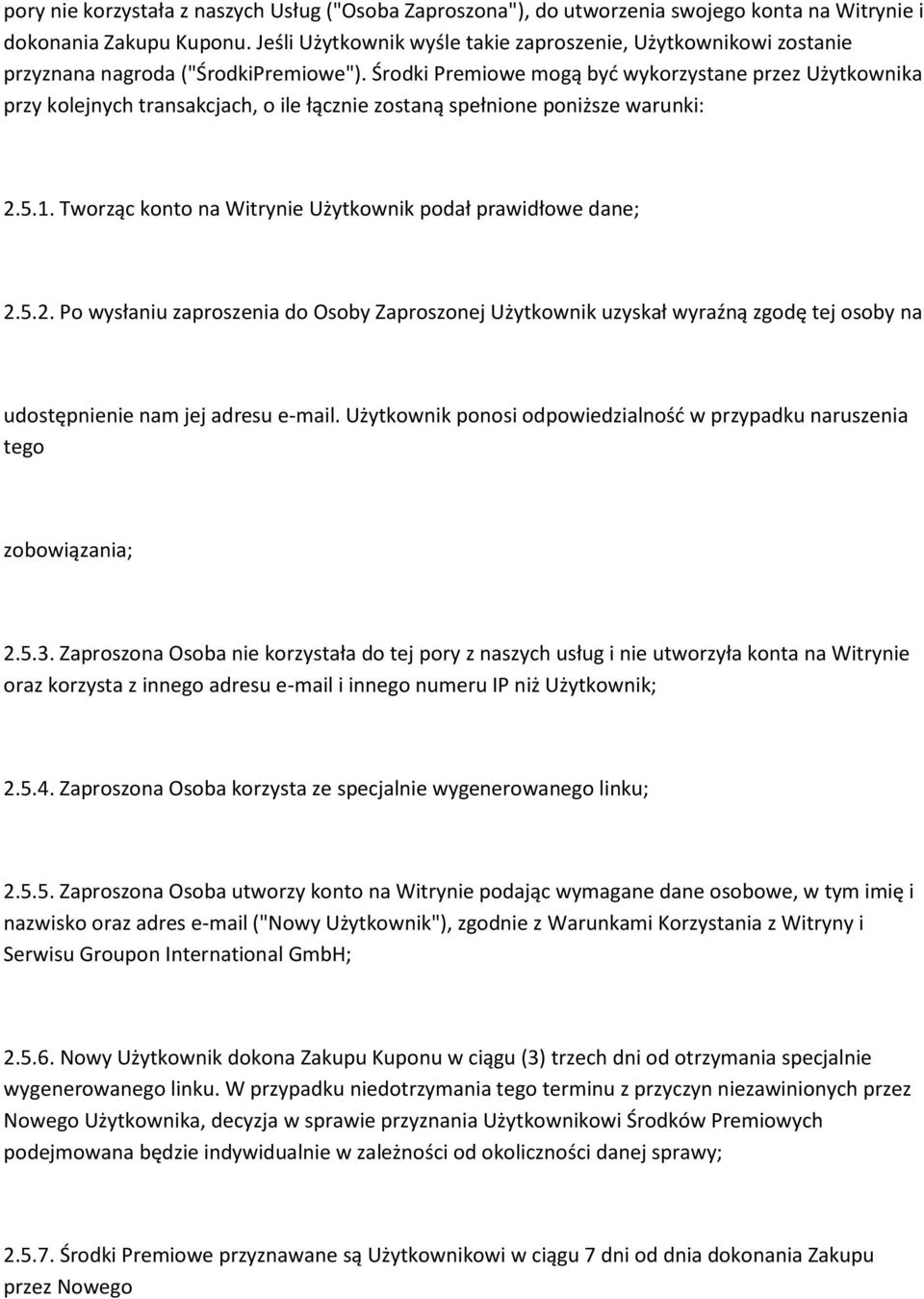 Środki Premiowe mogą być wykorzystane przez Użytkownika przy kolejnych transakcjach, o ile łącznie zostaną spełnione poniższe warunki: 2.5.1.