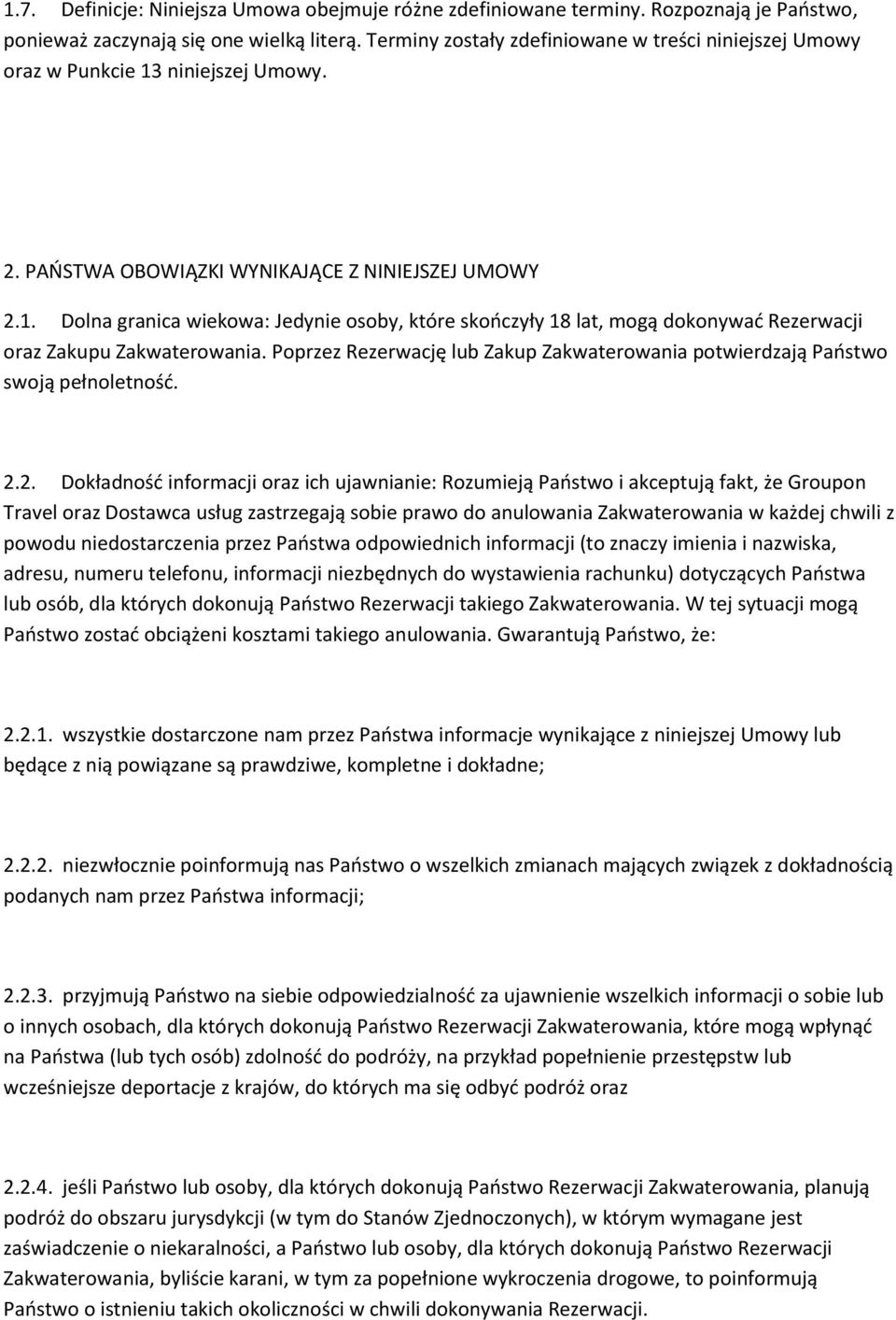 Poprzez Rezerwację lub Zakup Zakwaterowania potwierdzają Państwo swoją pełnoletność. 2.