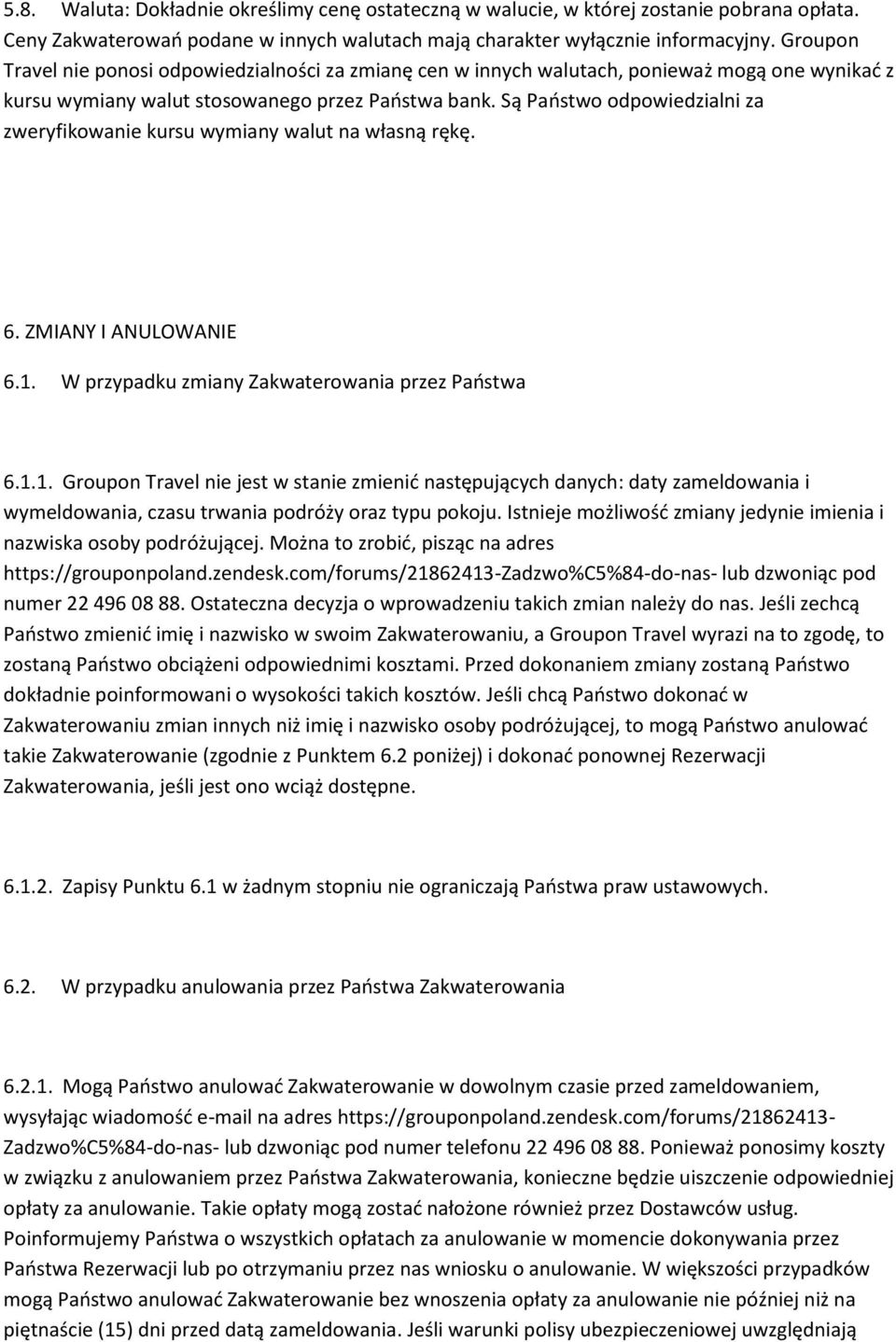 Są Państwo odpowiedzialni za zweryfikowanie kursu wymiany walut na własną rękę. 6. ZMIANY I ANULOWANIE 6.1.
