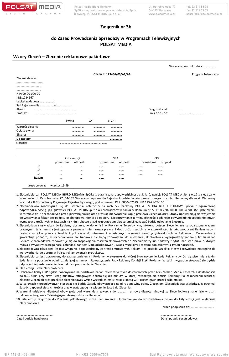 .,..,.., Do zapłaty:.., słownie:...,.. liczba emisji GRP CPP prime-time off peak prime-time off peak prime-time off peak,..,..,..,..,..,.. Razem,..,.. grupa celowa: wszyscy 16-49 1.