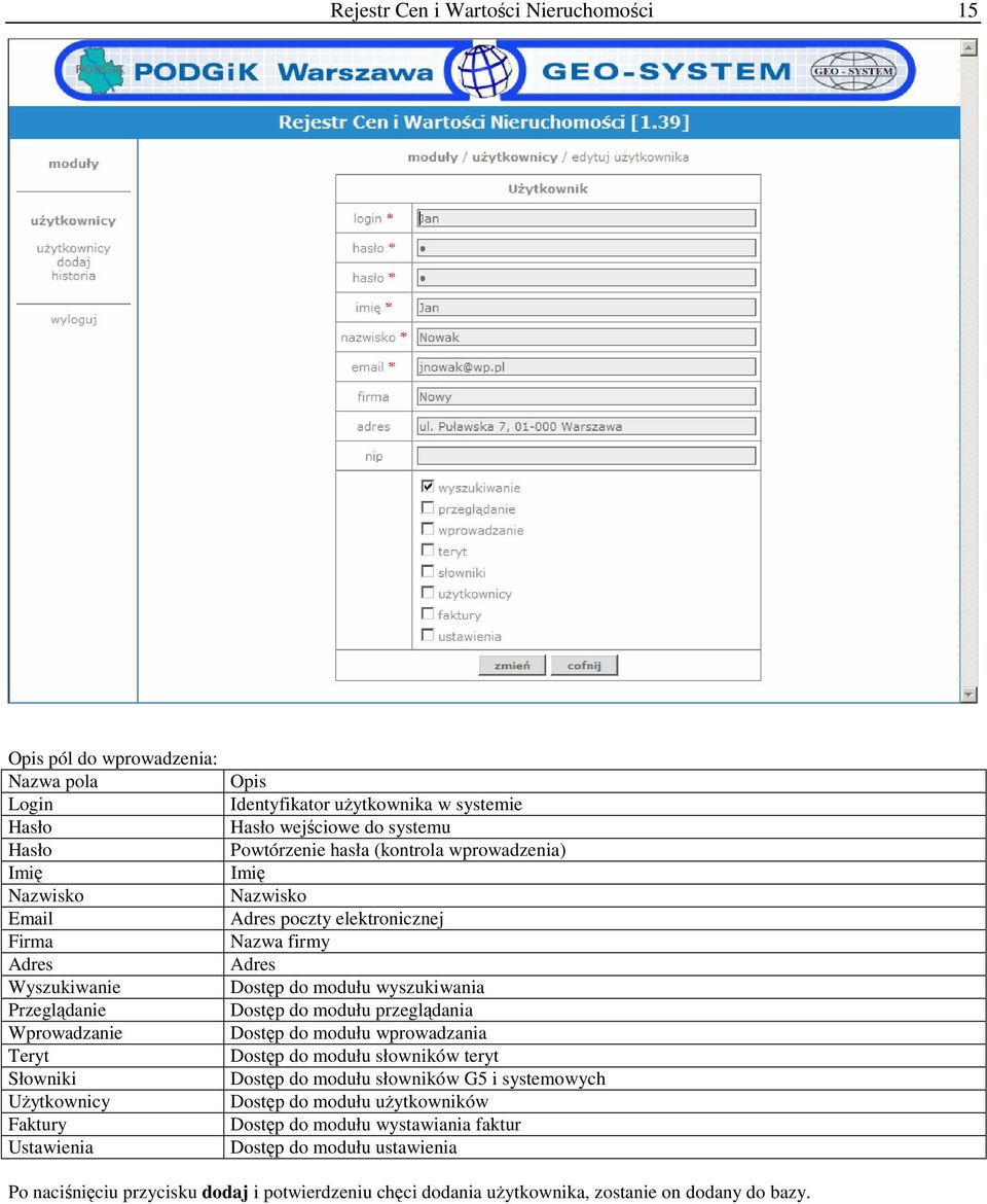 Nazwa firmy Adres Dostęp do modułu wyszukiwania Dostęp do modułu przeglądania Dostęp do modułu wprowadzania Dostęp do modułu słowników teryt Dostęp do modułu słowników G5 i systemowych