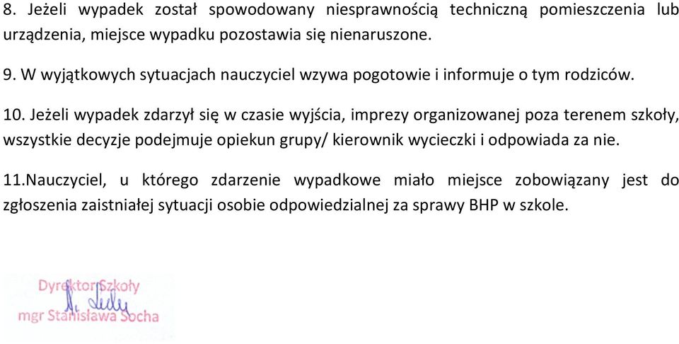 Jeżeli wypadek zdarzył się w czasie wyjścia, imprezy organizowanej poza terenem szkoły, wszystkie decyzje podejmuje opiekun grupy/