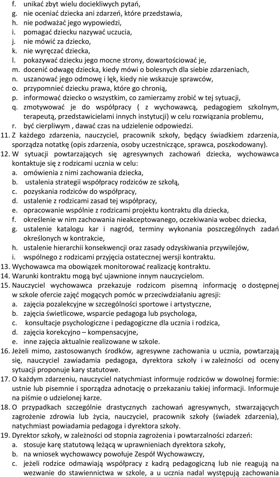 uszanować jego odmowę i lęk, kiedy nie wskazuje sprawców, o. przypomnieć dziecku prawa, które go chronią, p. informować dziecko o wszystkim, co zamierzamy zrobić w tej sytuacji, q.