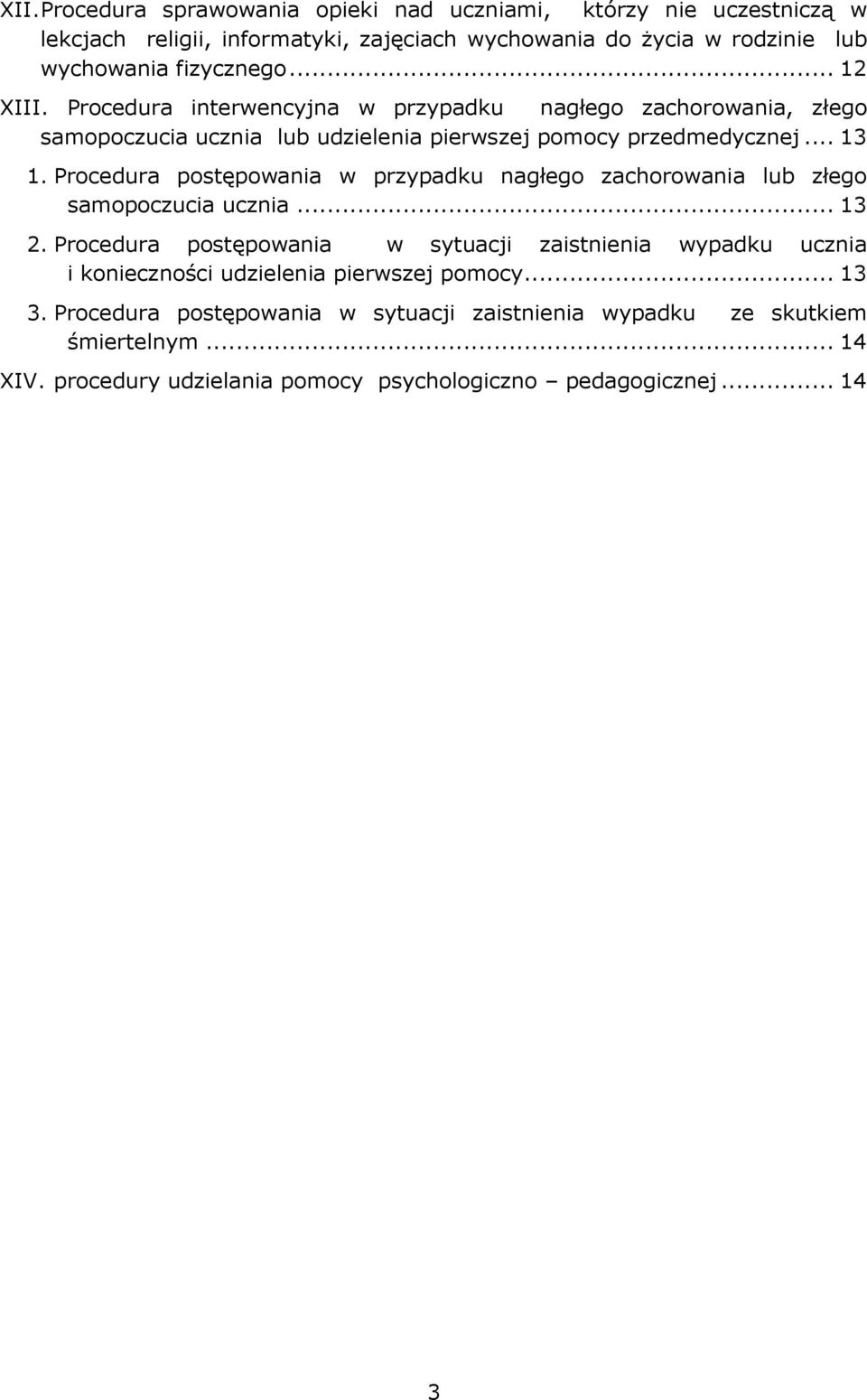 Procedura postępowania w przypadku nagłego zachorowania lub złego samopoczucia ucznia... 13 2.