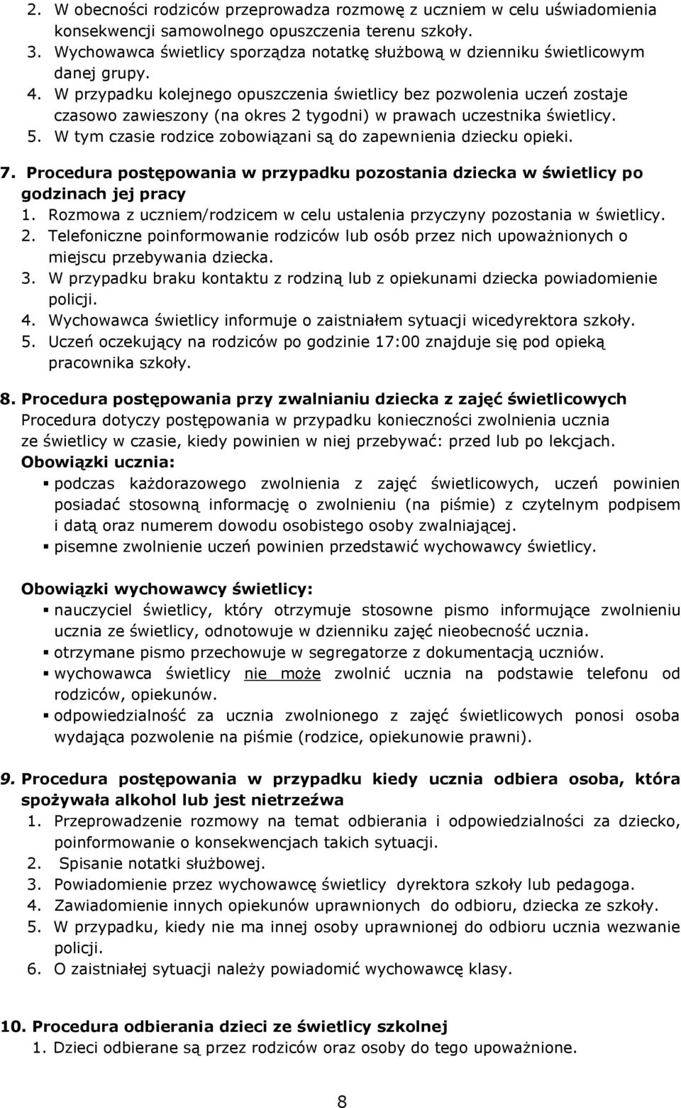 W przypadku kolejnego opuszczenia świetlicy bez pozwolenia uczeń zostaje czasowo zawieszony (na okres 2 tygodni) w prawach uczestnika świetlicy. 5.