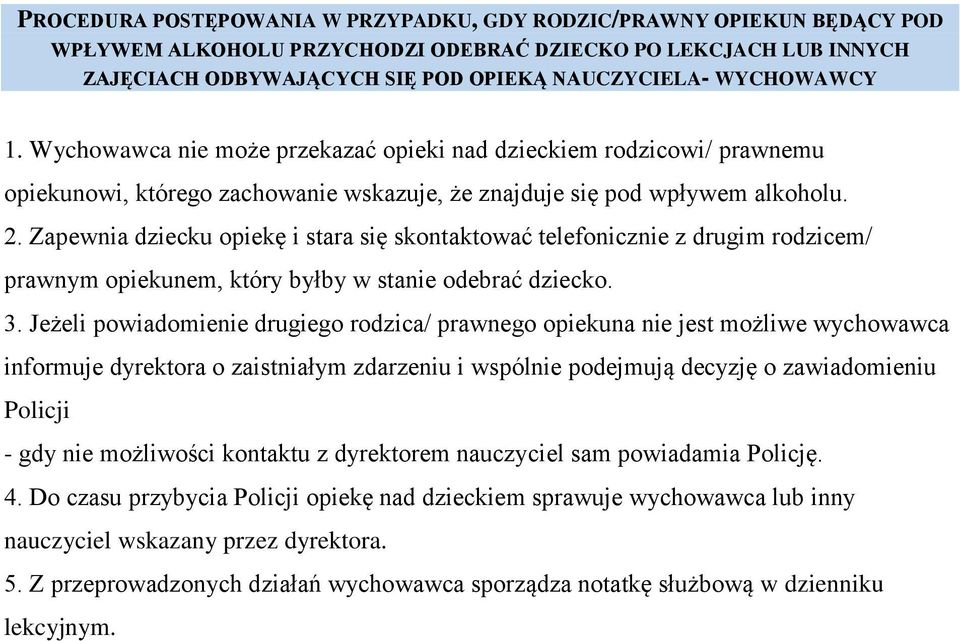 Zapewnia dziecku opiekę i stara się skontaktować telefonicznie z drugim rodzicem/ prawnym opiekunem, który byłby w stanie odebrać dziecko. 3.