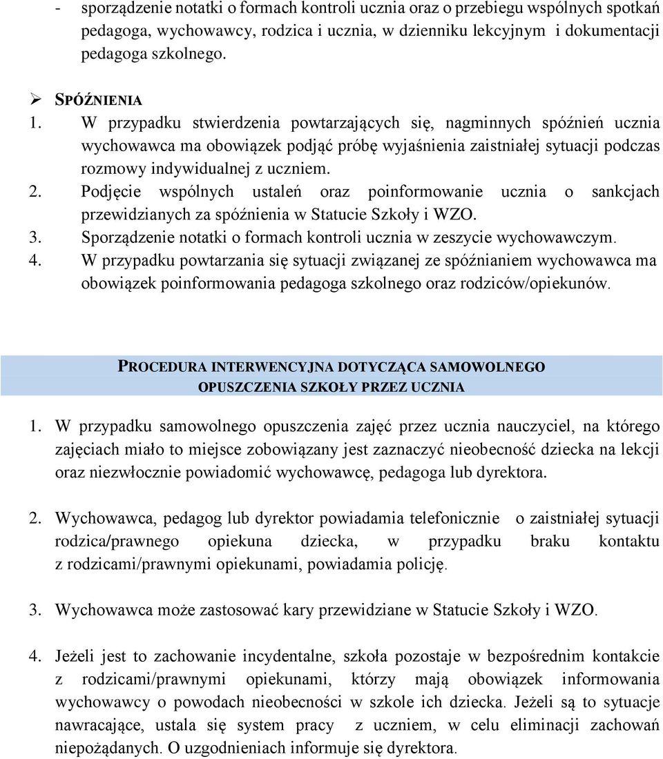 Podjęcie wspólnych ustaleń oraz poinformowanie ucznia o sankcjach przewidzianych za spóźnienia w Statucie Szkoły i WZO. 3. Sporządzenie notatki o formach kontroli ucznia w zeszycie wychowawczym. 4.