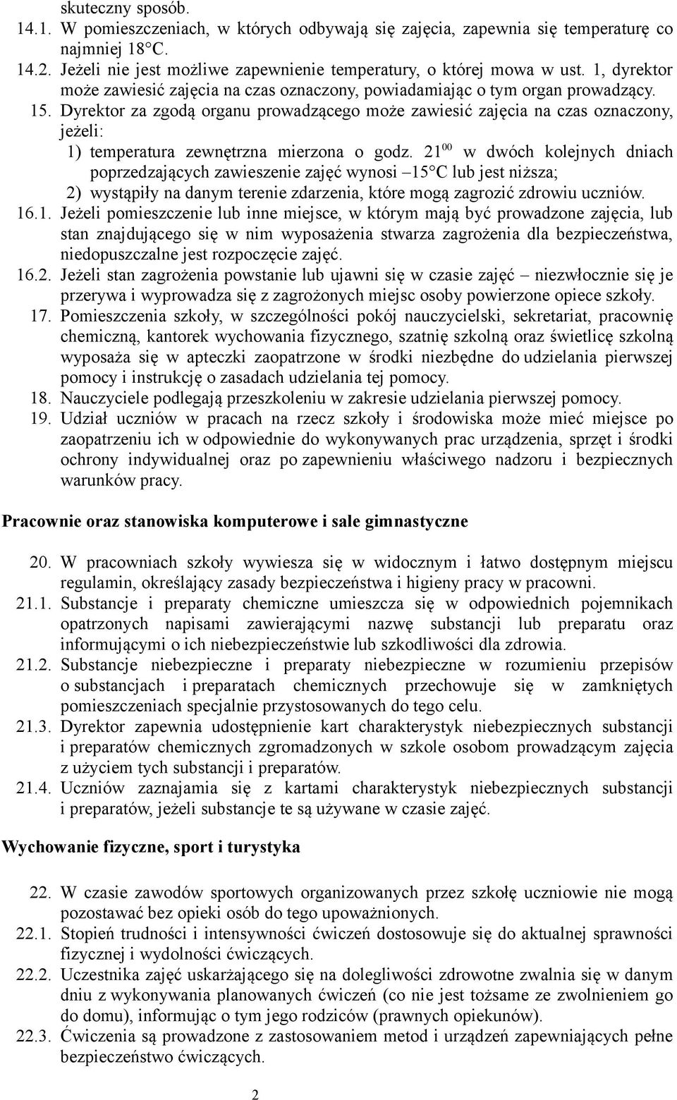 Dyrektor za zgodą organu prowadzącego może zawiesić zajęcia na czas oznaczony, jeżeli: 1) temperatura zewnętrzna mierzona o godz.