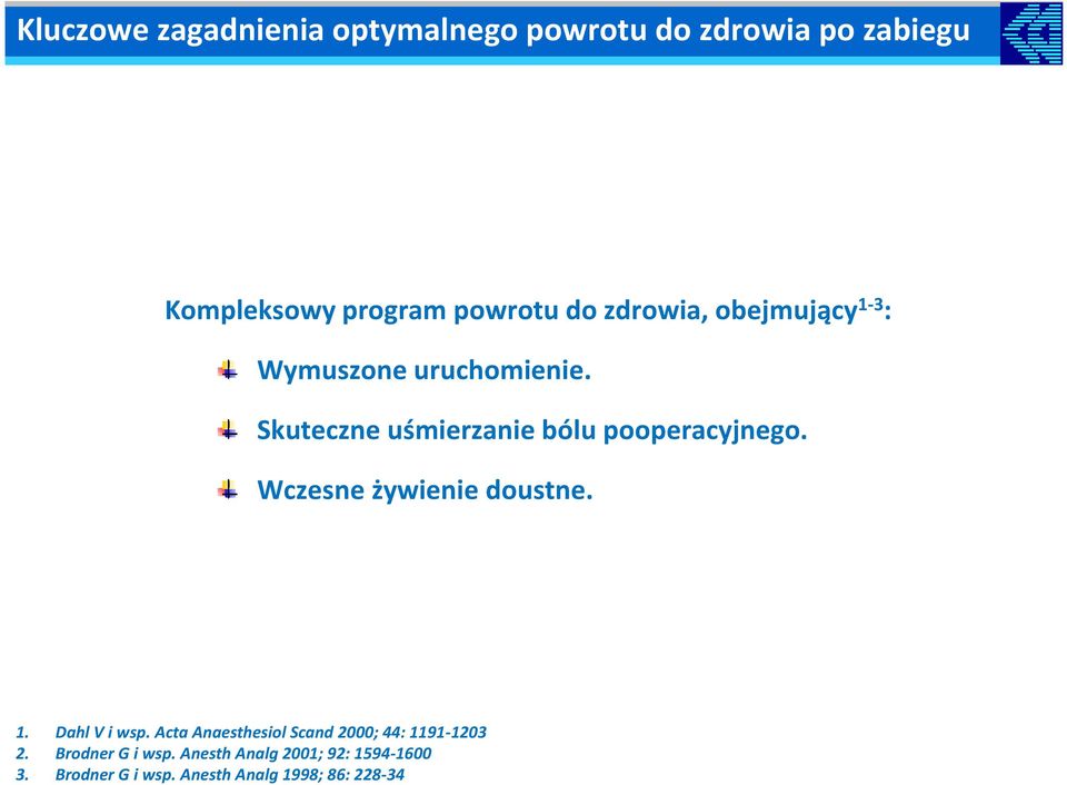 Wczesne żywienie doustne. 1. Dahl V i wsp. Acta Anaesthesiol Scand 2000; 44: 1191-1203 2.