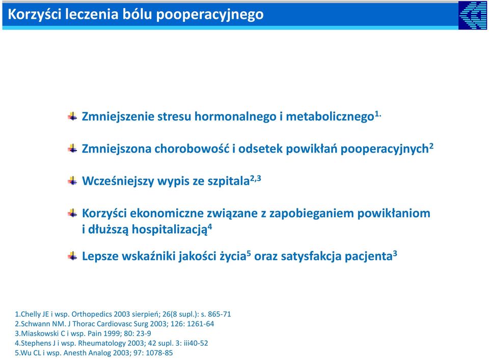 powikłaniom i dłuższą hospitalizacją 4 Lepsze wskaźniki jakości życia 5 oraz satysfakcja pacjenta 3 1.Chelly JE i wsp.