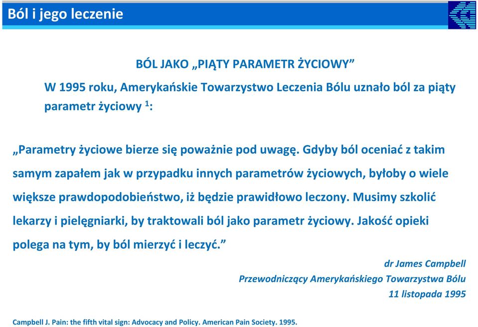 Gdyby ból oceniać z takim samym zapałem jak w przypadku innych parametrów życiowych, byłoby o wiele większe prawdopodobieństwo, iż będzie prawidłowo leczony.