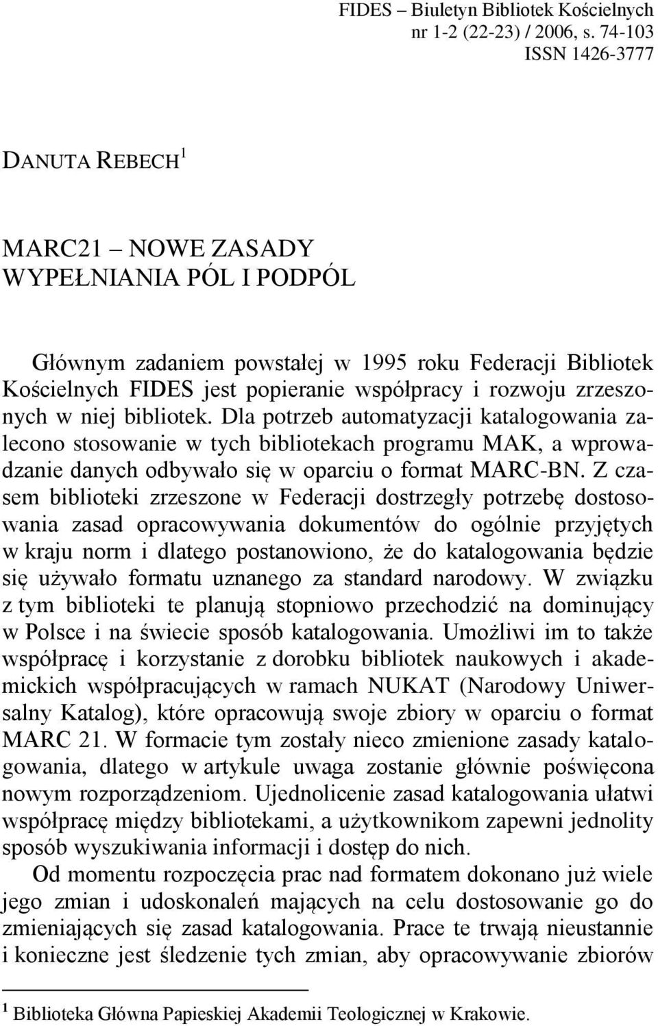 zrzeszonych w niej bibliotek. Dla potrzeb automatyzacji katalogowania zalecono stosowanie w tych bibliotekach programu MAK, a wprowadzanie danych odbywało się w oparciu o format MARC-BN.