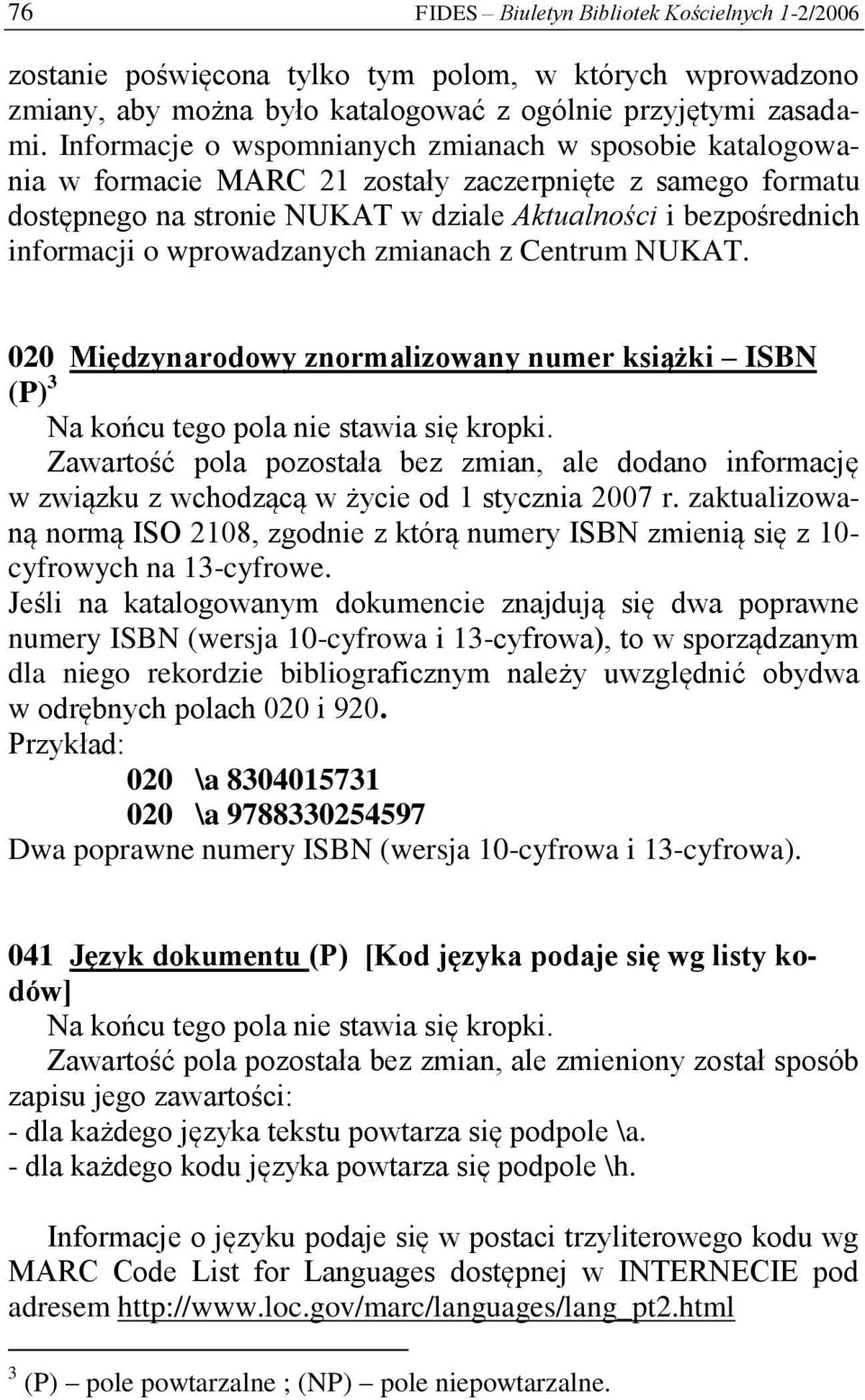 wprowadzanych zmianach z Centrum NUKAT. 020 Międzynarodowy znormalizowany numer książki ISBN (P) 3 Na końcu tego pola nie stawia się kropki.