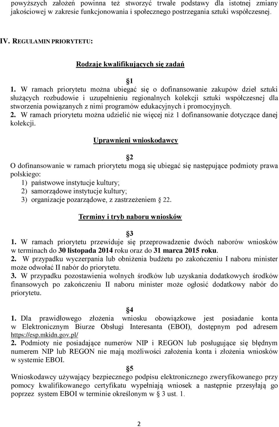 W ramach priorytetu można ubiegać się o dofinansowanie zakupów dzieł sztuki służących rozbudowie i uzupełnieniu regionalnych kolekcji sztuki współczesnej dla stworzenia powiązanych z nimi programów