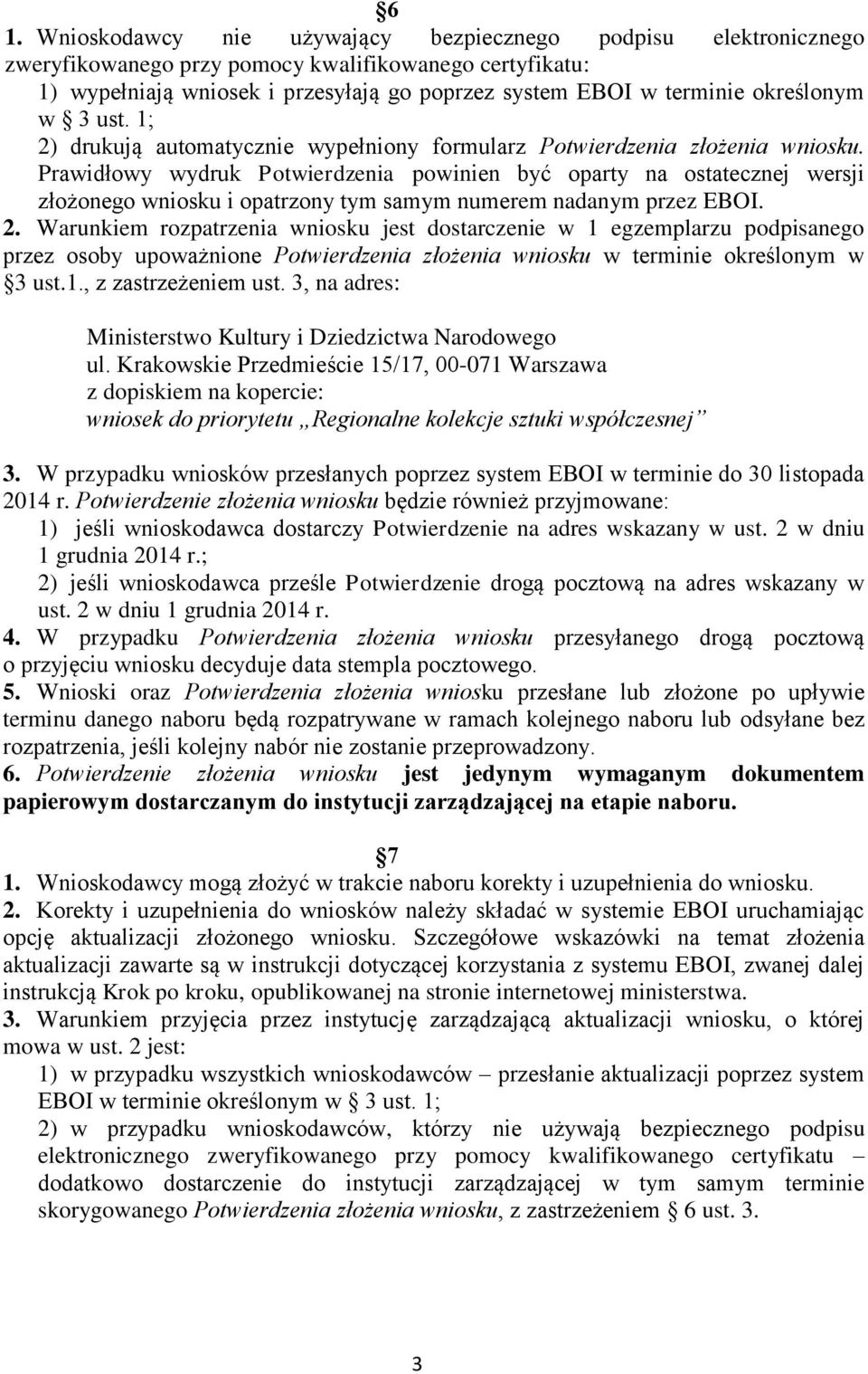 Prawidłowy wydruk Potwierdzenia powinien być oparty na ostatecznej wersji złożonego wniosku i opatrzony tym samym numerem nadanym przez EBOI. 2.