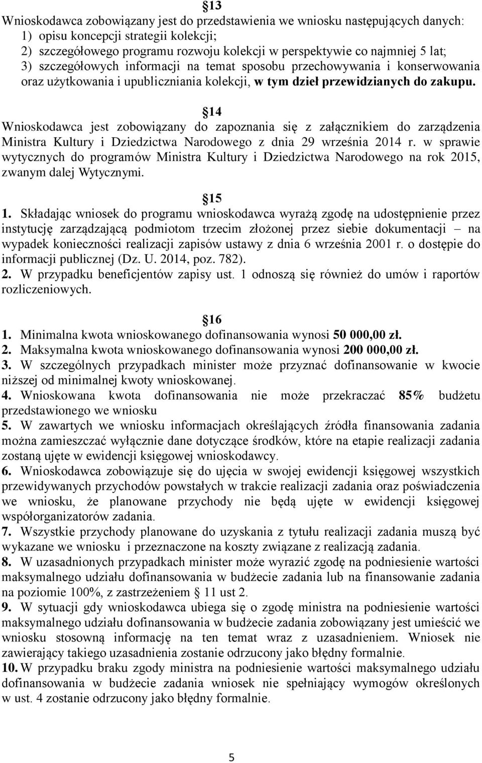 14 Wnioskodawca jest zobowiązany do zapoznania się z załącznikiem do zarządzenia Ministra Kultury i Dziedzictwa Narodowego z dnia 29 września 2014 r.