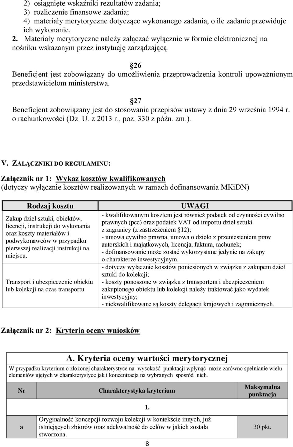 26 Beneficjent jest zobowiązany do umożliwienia przeprowadzenia kontroli upoważnionym przedstawicielom ministerstwa.