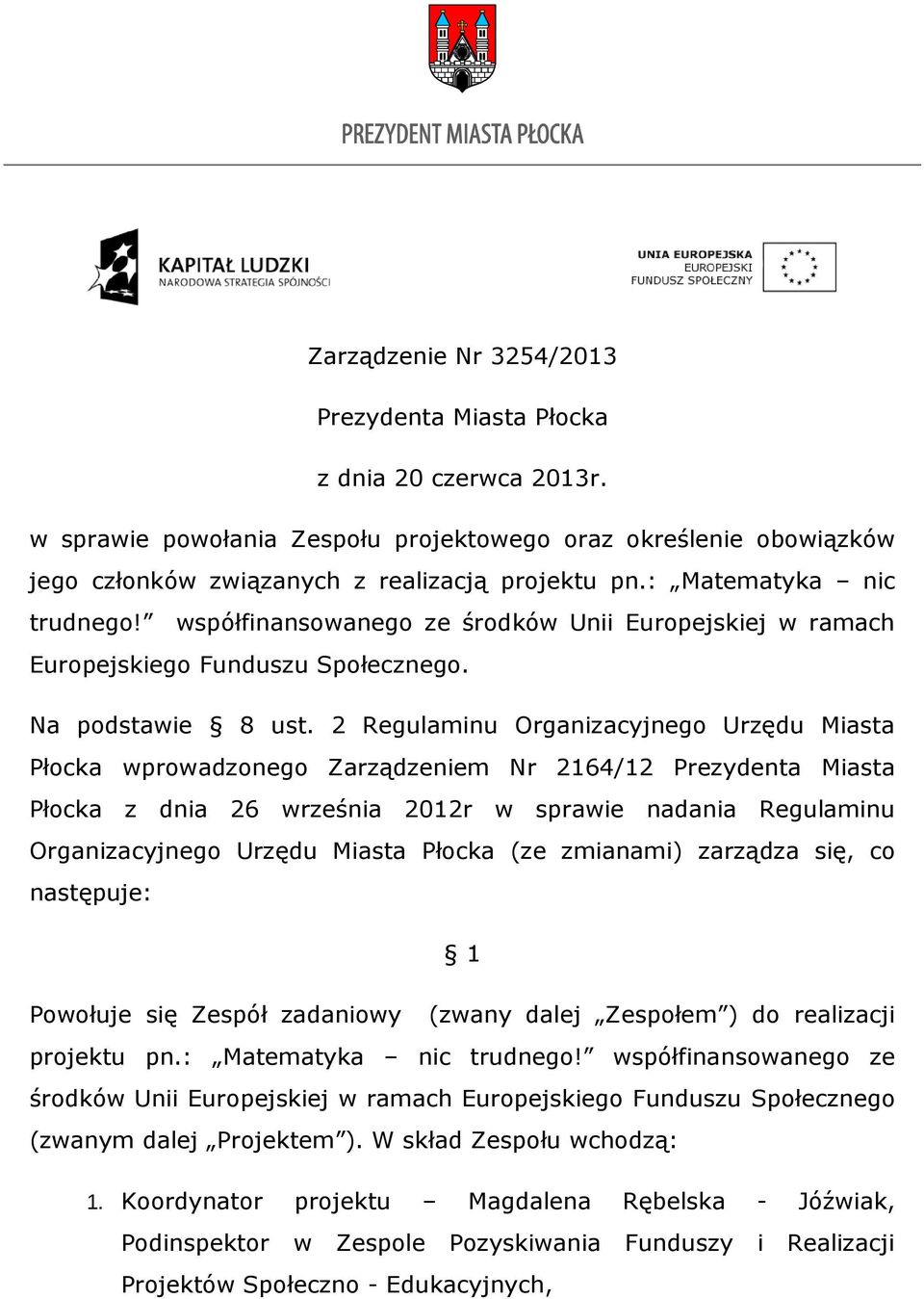 2 Regulaminu Organizacyjnego Urzędu Miasta Płocka wprowadzonego Zarządzeniem Nr 2164/12 Prezydenta Miasta Płocka z dnia 26 września 2012r w sprawie nadania Regulaminu Organizacyjnego Urzędu Miasta