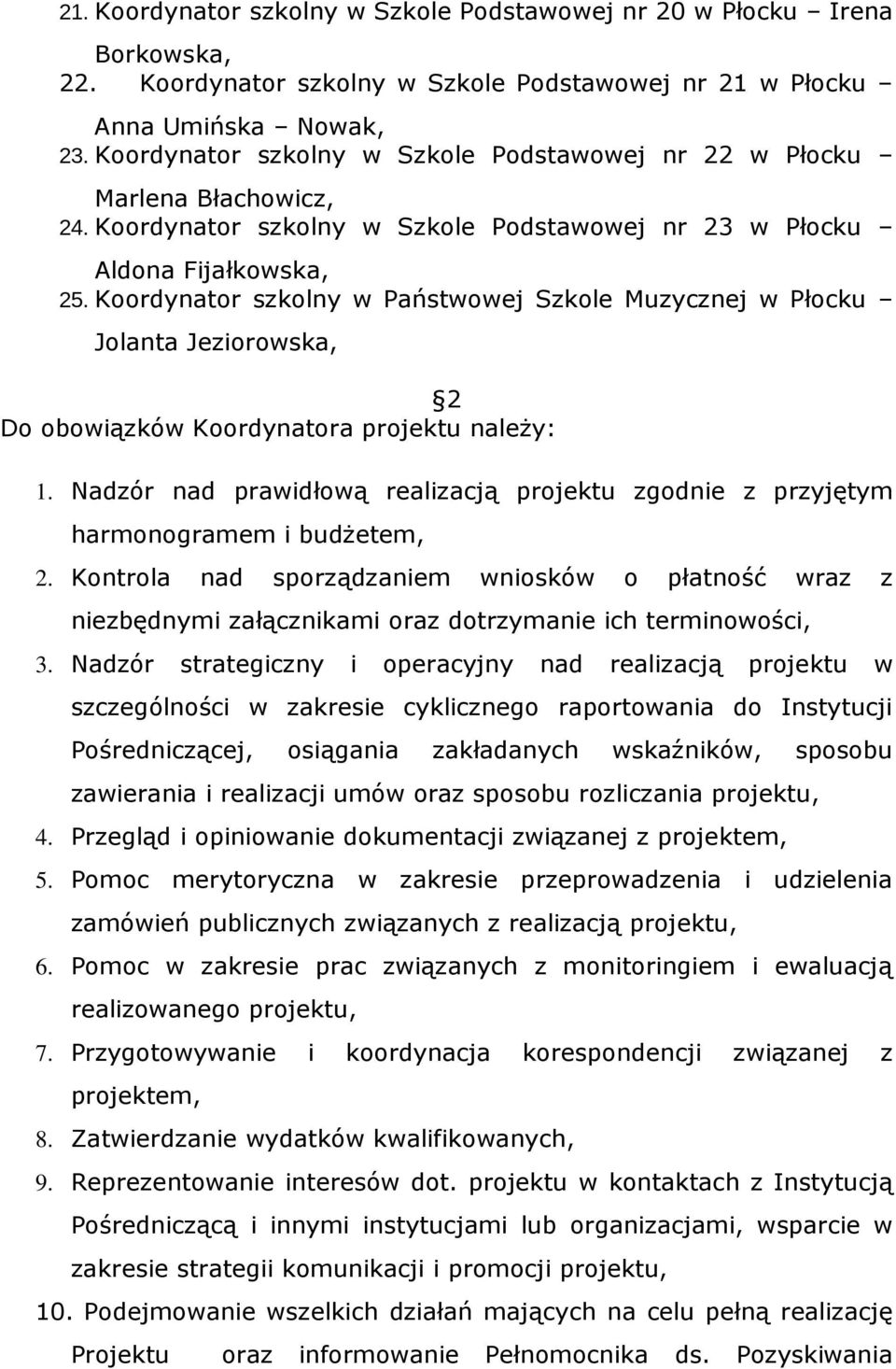 Koordynator szkolny w Państwowej Szkole Muzycznej w Płocku Jolanta Jeziorowska, 2 Do obowiązków Koordynatora projektu należy: 1.