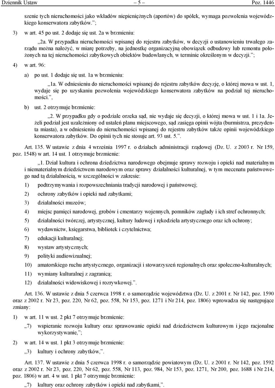 W przypadku nieruchomości wpisanej do rejestru zabytków, w decyzji o ustanowieniu trwałego zarządu można nałożyć, w miarę potrzeby, na jednostkę organizacyjną obowiązek odbudowy lub remontu