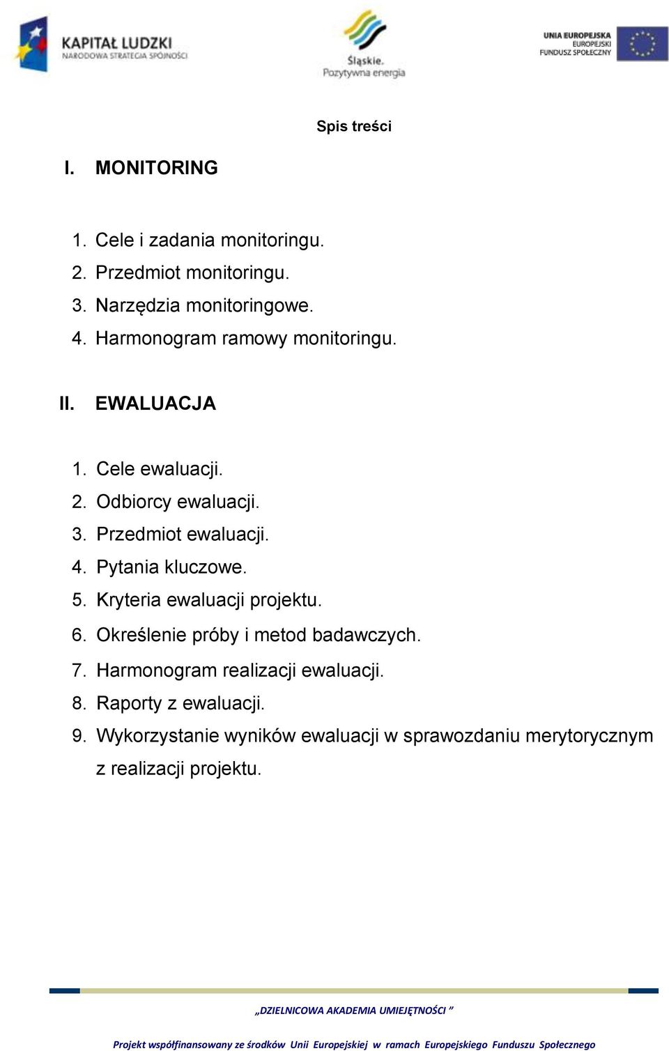 Pytania kluczowe. 5. Kryteria ewaluacji projektu. 6. Określenie próby i metod badawczych. 7.