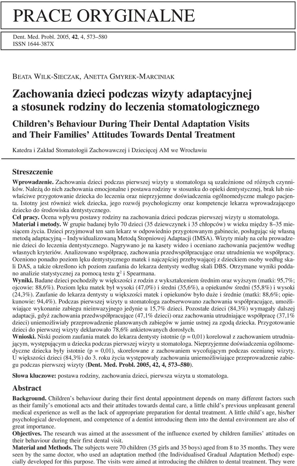 Their Dental Adaptation Visits and Their Families Attitudes Towards Dental Treatment Katedra i Zakład Stomatologii Zachowawczej i Dziecięcej AM we Wrocławiu Streszczenie Wprowadzenie.