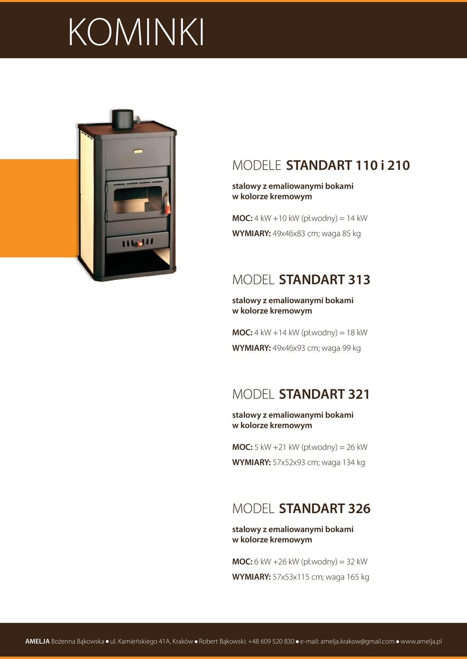 wodny) = 18 kw WYMIARY: 49x46x93 cm; waga 99 kg STANDART 321 stalowy z emaliowanymi bokami w kolorze kremowym MOC: 5 kw +21 kw (pł.