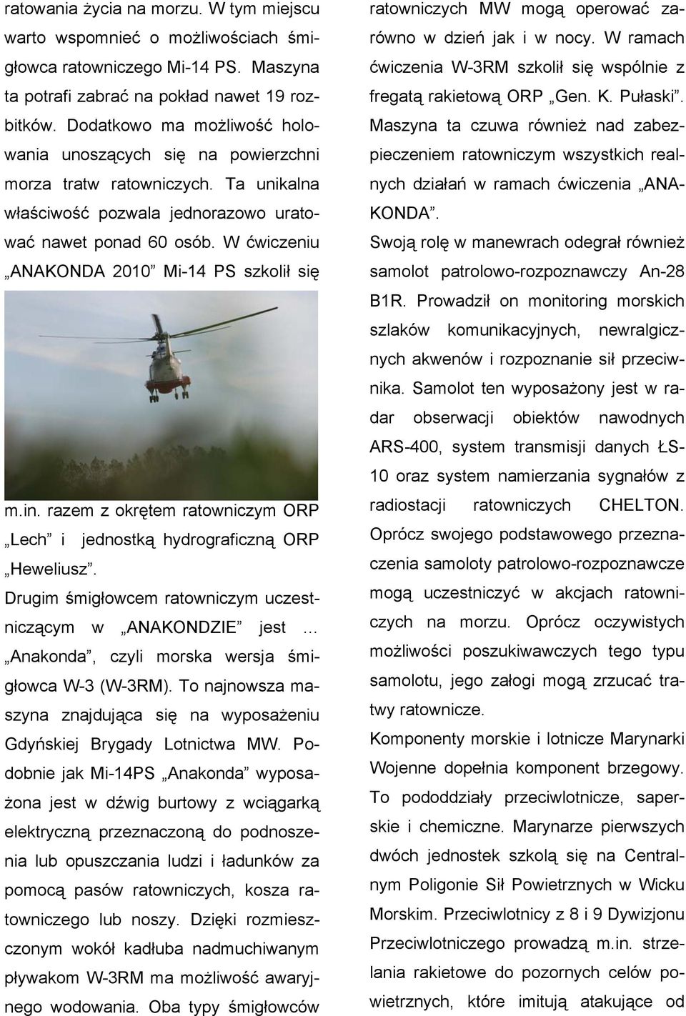 W ćwiczeniu ANAKONDA 2010 Mi-14 PS szkolił się m.in. razem z okrętem ratowniczym ORP Lech i jednostką hydrograficzną ORP Heweliusz.