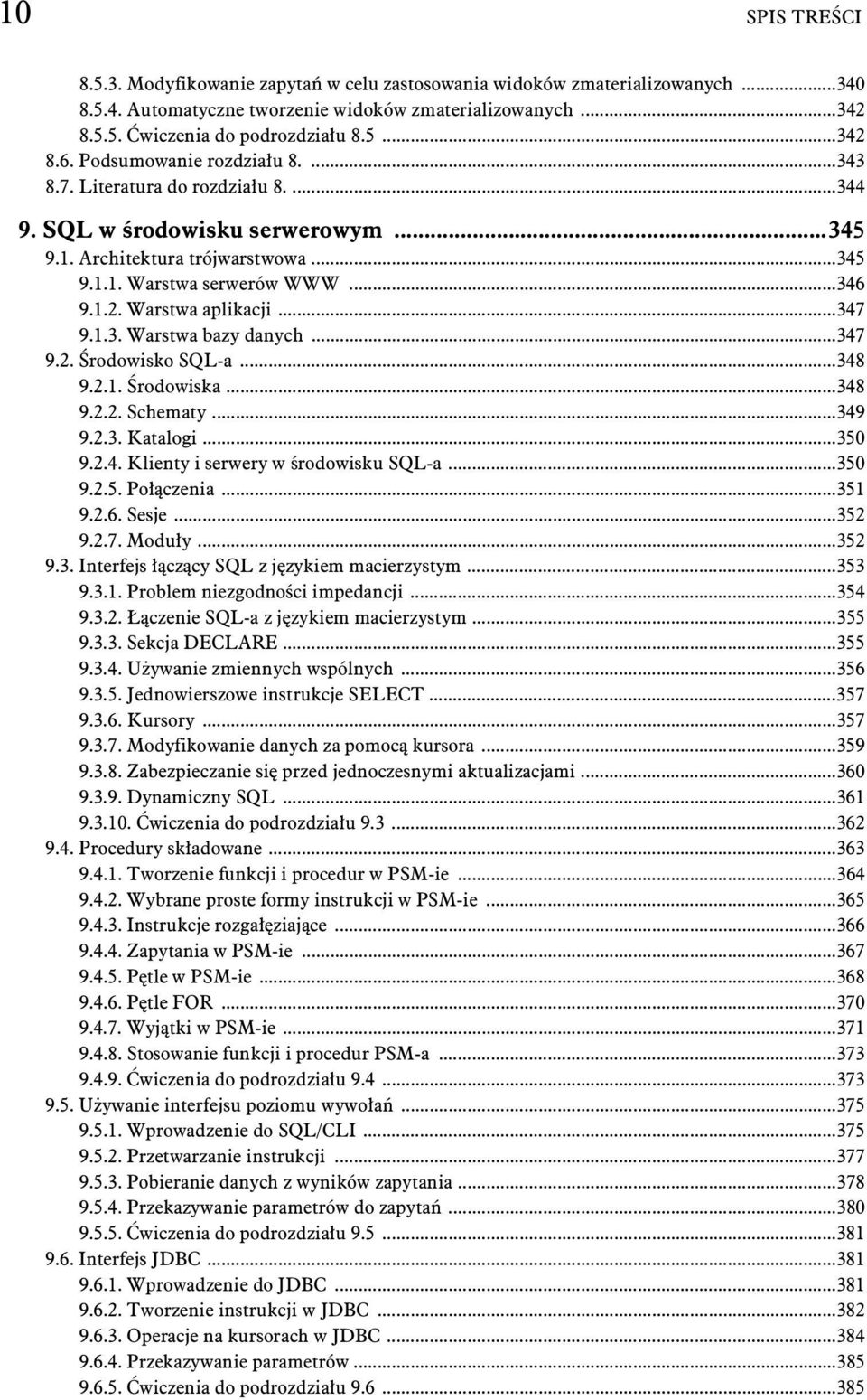 Warstwa aplikacji...347 9.1.3. Warstwa bazy danych...347 9.2. rodowisko SQL-a...348 9.2.1. rodowiska...348 9.2.2. Schematy...349 9.2.3. Katalogi...350 9.2.4. Klienty i serwery w rodowisku SQL-a...350 9.2.5. Po czenia.