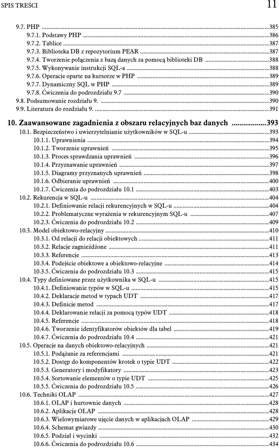 ...391 10. Zaawansowane zagadnienia z obszaru relacyjnych baz danych...393 10.1. Bezpiecze stwo i uwierzytelnianie u ytkowników w SQL-u...393 10.1.1. Uprawnienia...394 10.1.2. Tworzenie uprawnie.