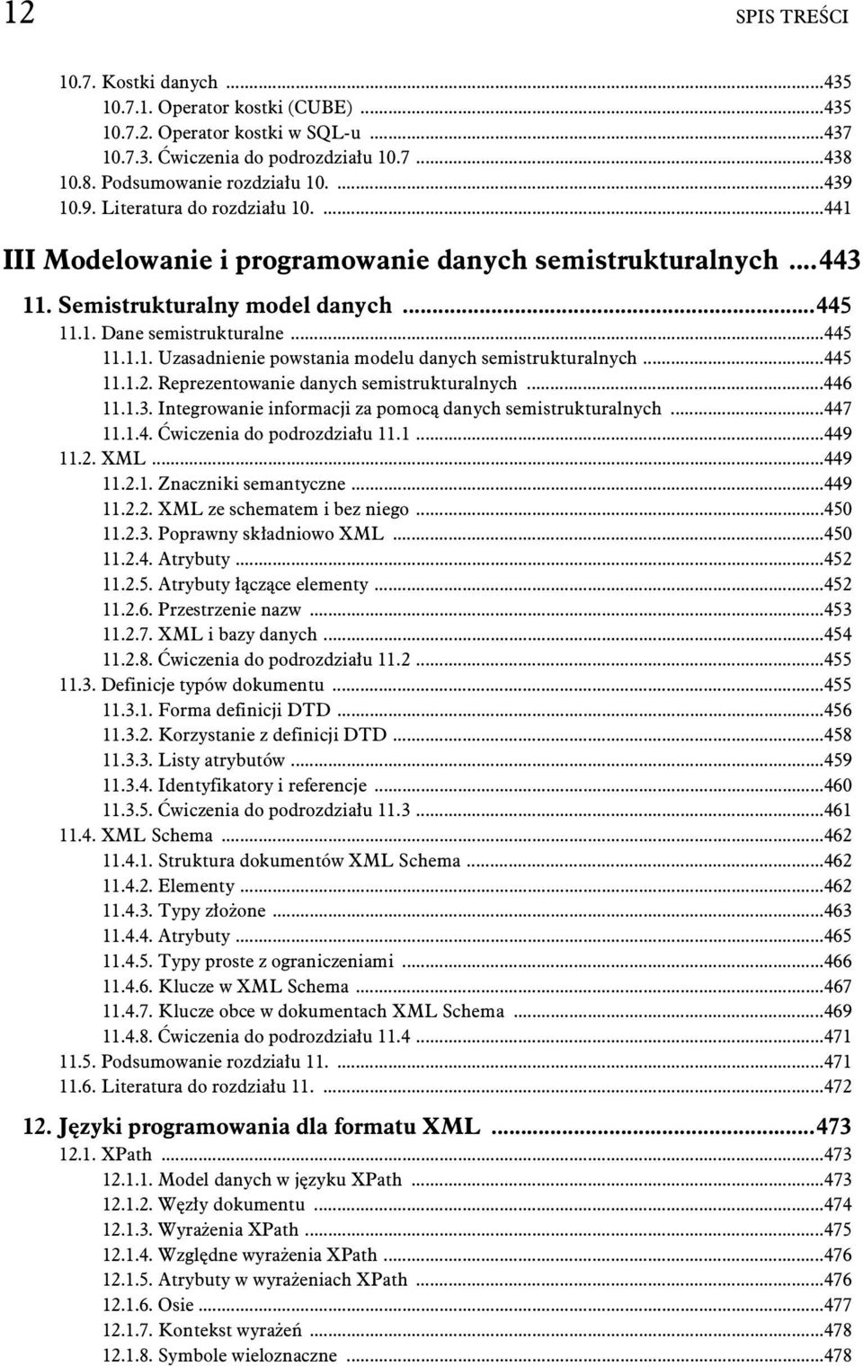 ..445 11.1.2. Reprezentowanie danych semistrukturalnych...446 11.1.3. Integrowanie informacji za pomoc danych semistrukturalnych...447 11.1.4. wiczenia do podrozdzia u 11.1...449 11.2. XML...449 11.2.1. Znaczniki semantyczne.