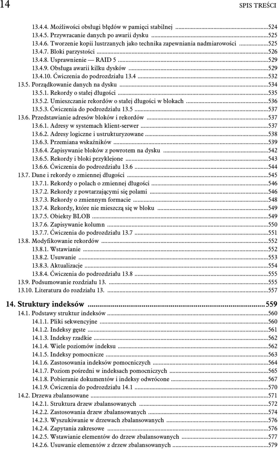 ..534 13.5.1. Rekordy o sta ej d ugo ci...535 13.5.2. Umieszczanie rekordów o sta ej d ugo ci w blokach...536 13.5.3. wiczenia do podrozdzia u 13.5...537 13.6. Przedstawianie adresów bloków i rekordów.