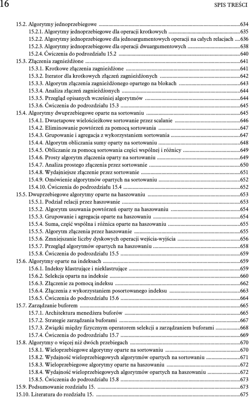 ..641 15.3.2. Iterator dla krotkowych z cze zagnie d onych...642 15.3.3. Algorytm z czenia zagnie d onego opartego na blokach...643 15.3.4. Analiza z cze zagnie d onych...644 15.3.5. Przegl d opisanych wcze niej algorytmów.
