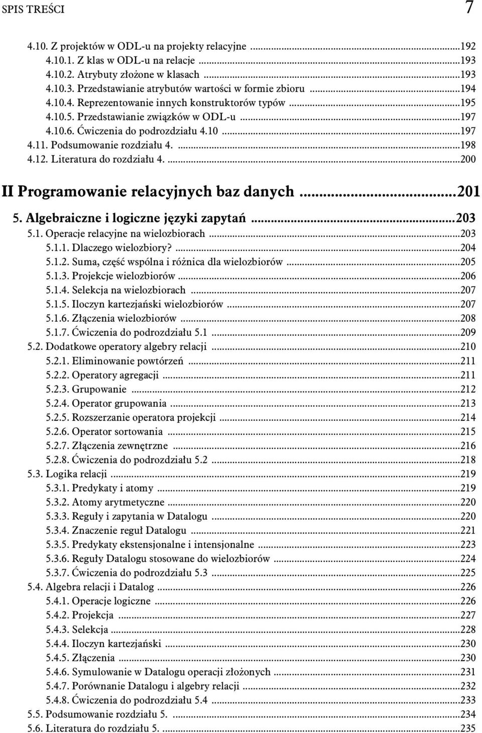 Literatura do rozdzia u 4....200 II Programowanie relacyjnych baz danych...201 5. Algebraiczne i logiczne j zyki zapyta...203 5.1. Operacje relacyjne na wielozbiorach...203 5.1.1. Dlaczego wielozbiory?