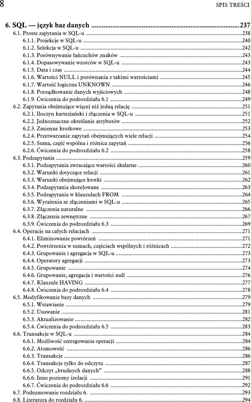 wiczenia do podrozdzia u 6.1...249 6.2. Zapytania obejmuj ce wi cej ni jedn relacj...251 6.2.1. Iloczyn kartezja ski i z czenia w SQL-u...251 6.2.2. Jednoznaczne okre lanie atrybutów...252 6.2.3.