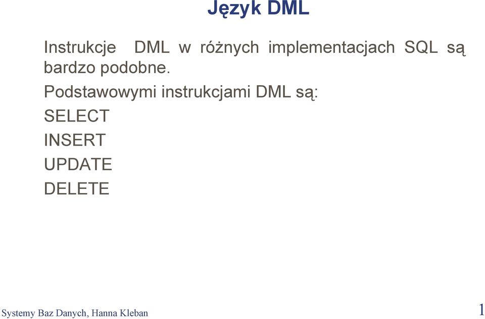 Podstawowymi instrukcjami DML są: SELECT