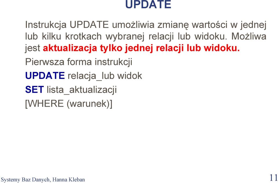 Możliwa jest aktualizacja tylko jednej relacji lub widoku.