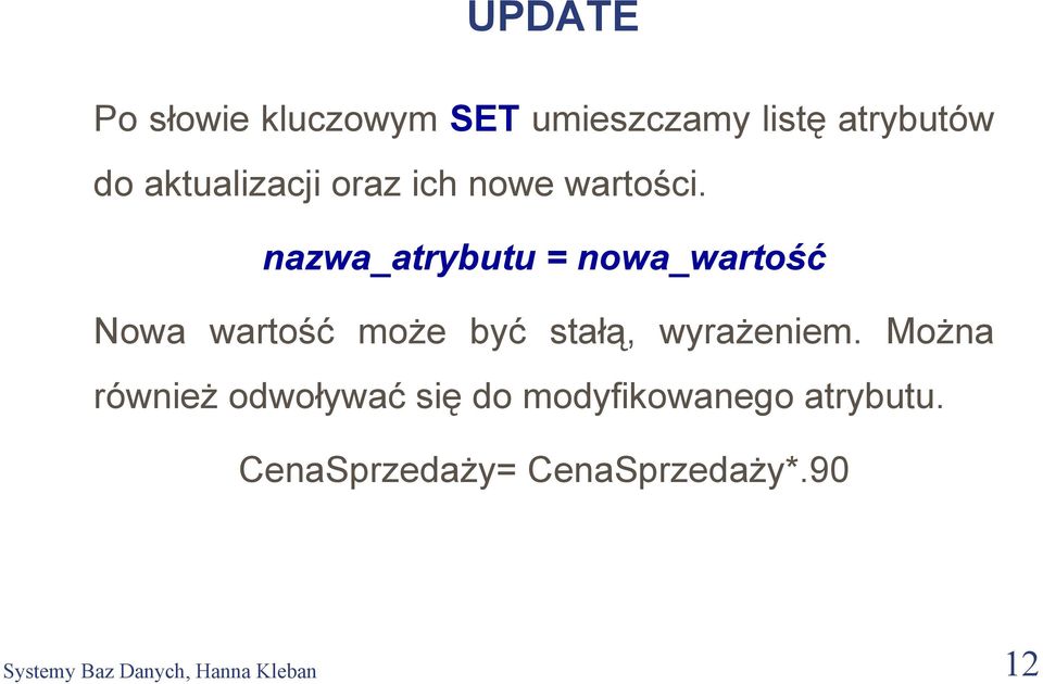 nazwa_atrybutu = nowa_wartość Nowa wartość może być stałą, wyrażeniem.