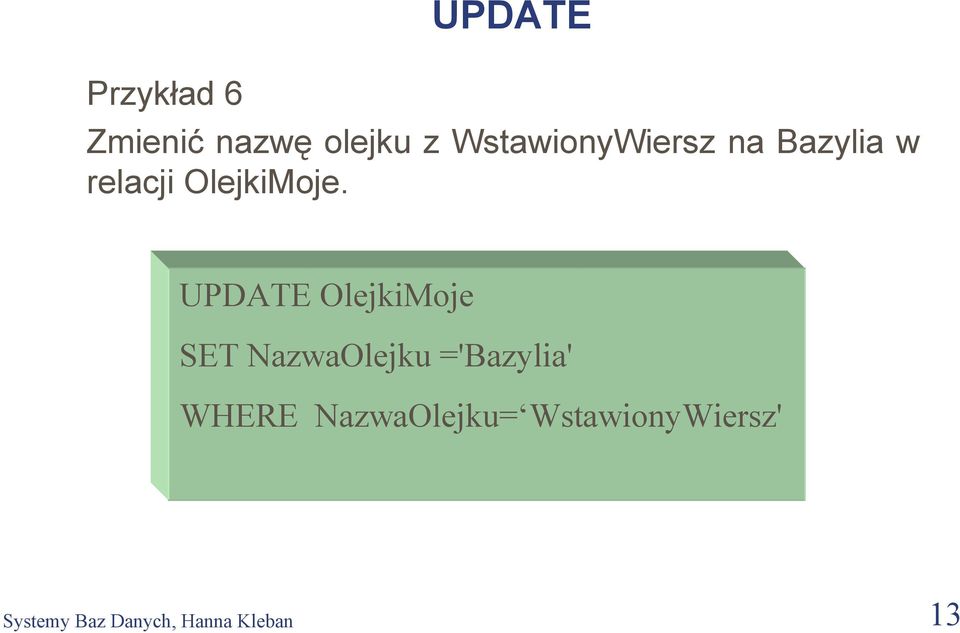 UPDATE OlejkiMoje SET NazwaOlejku ='Bazylia' WHERE