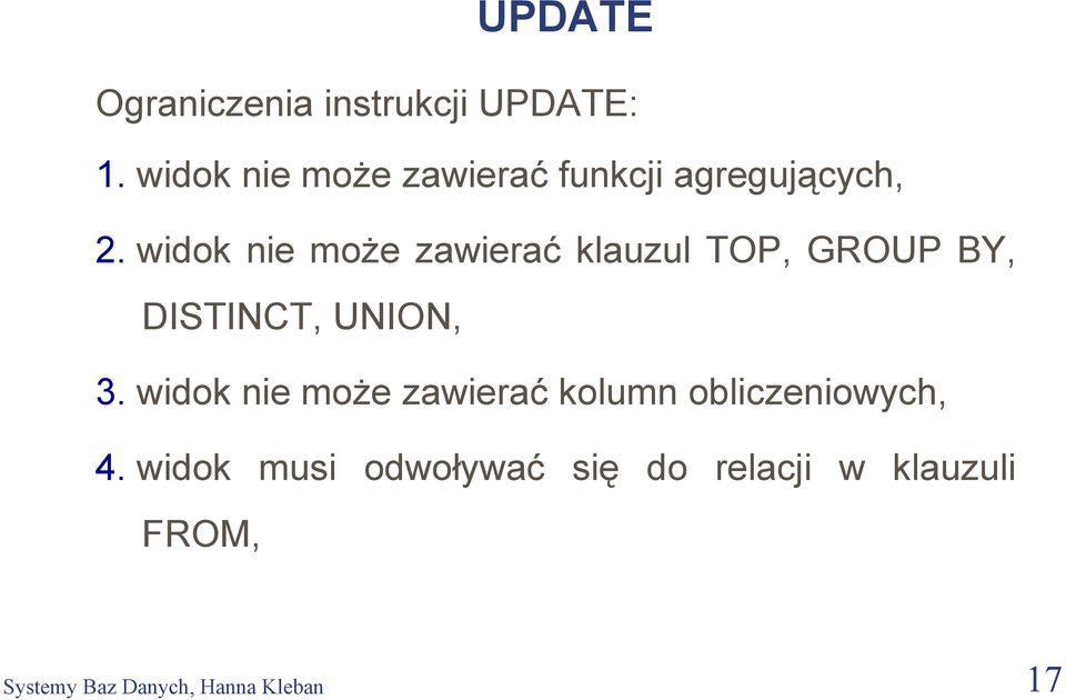 widok nie może zawierać klauzul TOP, GROUP BY, DISTINCT, UNION, 3.