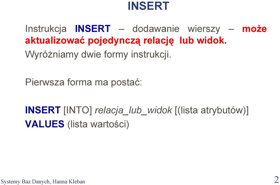 Pierwsza forma ma postać: INSERT [INTO] relacja_lub_widok [(lista