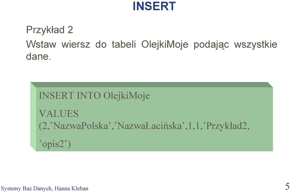 INSERT INTO OlejkiMoje VALUES (2, NazwaPolska,