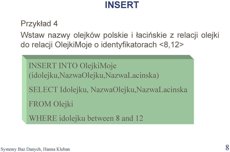 (idolejku,nazwaolejku,nazwalacinska) SELECT Idolejku,