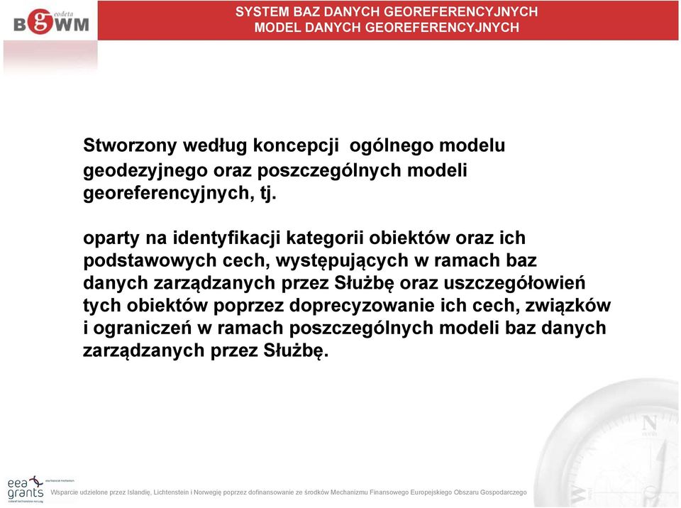 oparty na identyfikacji kategorii obiektów oraz ich podstawowych cech, występujących w ramach baz danych