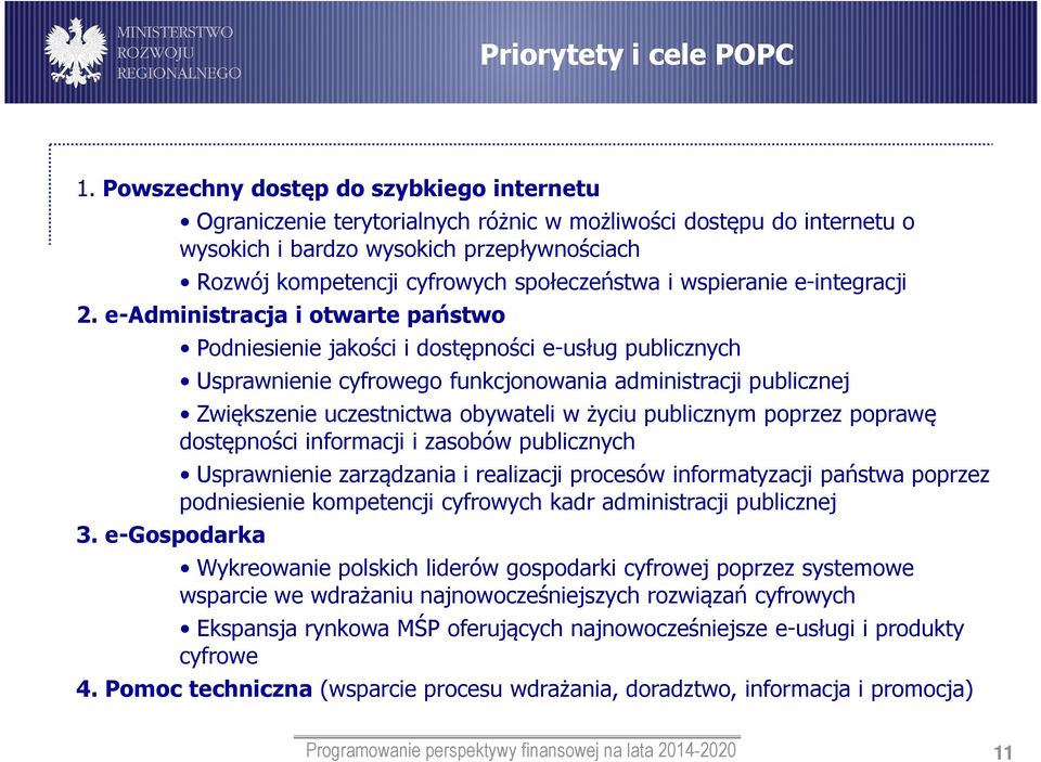 i wspieranie e-integracji 2. e-administracja i otwarte państwo 3.