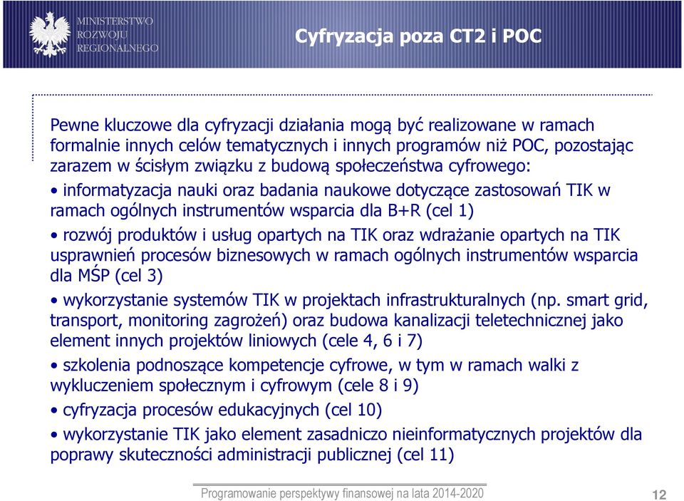 oraz wdrażanie opartych na TIK usprawnień procesów biznesowych w ramach ogólnych instrumentów wsparcia dla MŚP (cel 3) wykorzystanie systemów TIK w projektach infrastrukturalnych (np.