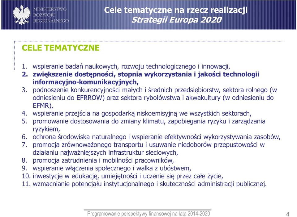 podnoszenie konkurencyjności małych i średnich przedsiębiorstw, sektora rolnego (w odniesieniu do EFRROW) oraz sektora rybołówstwa i akwakultury (w odniesieniu do EFMR), 4.